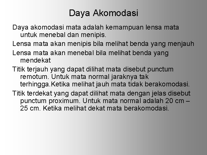 Daya Akomodasi Daya akomodasi mata adalah kemampuan lensa mata untuk menebal dan menipis. Lensa