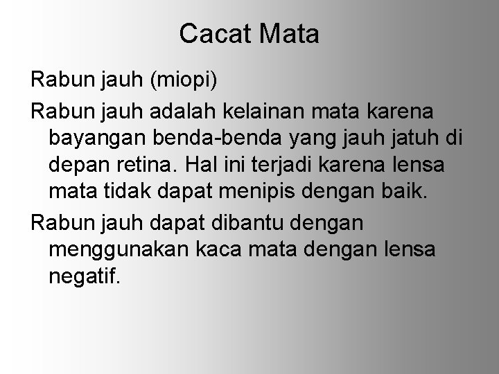 Cacat Mata Rabun jauh (miopi) Rabun jauh adalah kelainan mata karena bayangan benda-benda yang