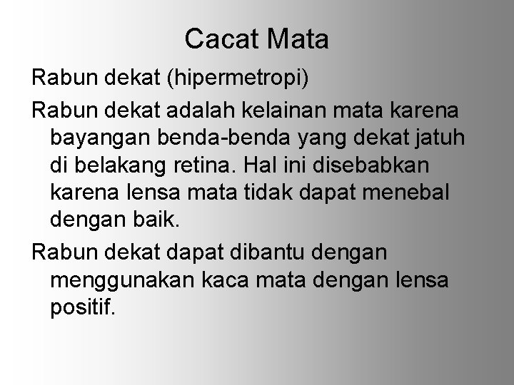 Cacat Mata Rabun dekat (hipermetropi) Rabun dekat adalah kelainan mata karena bayangan benda-benda yang