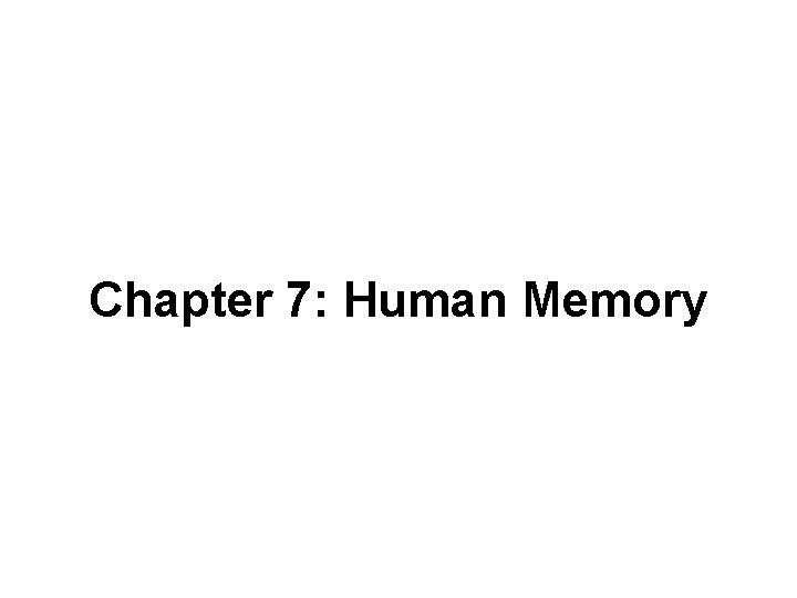 Chapter 7: Human Memory 