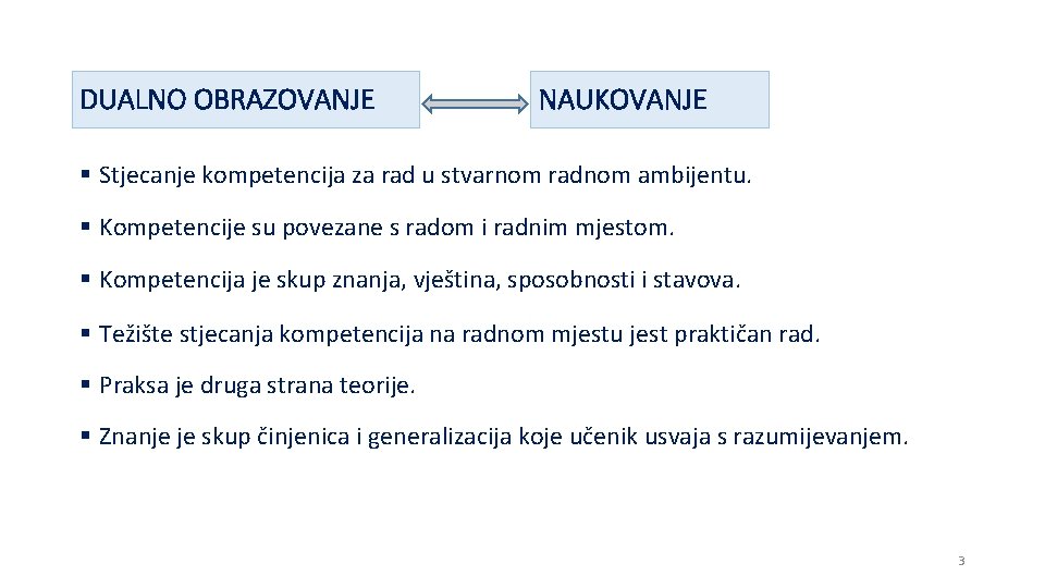 DUALNO OBRAZOVANJE NAUKOVANJE § Stjecanje kompetencija za rad u stvarnom radnom ambijentu. § Kompetencije