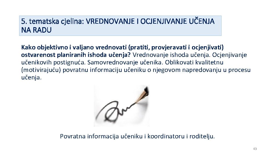 5. tematska cjelina: VREDNOVANJE I OCJENJIVANJE UČENJA NA RADU Kako objektivno i valjano vrednovati