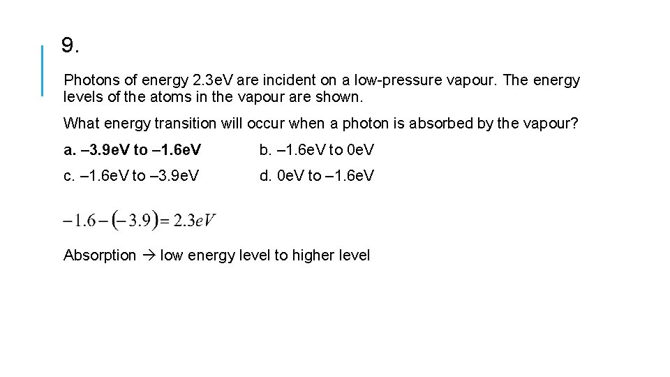 9. Photons of energy 2. 3 e. V are incident on a low-pressure vapour.