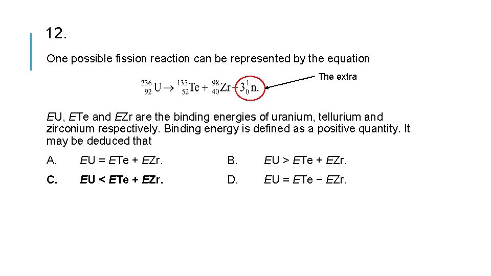 12. One possible fission reaction can be represented by the equation The extra EU,