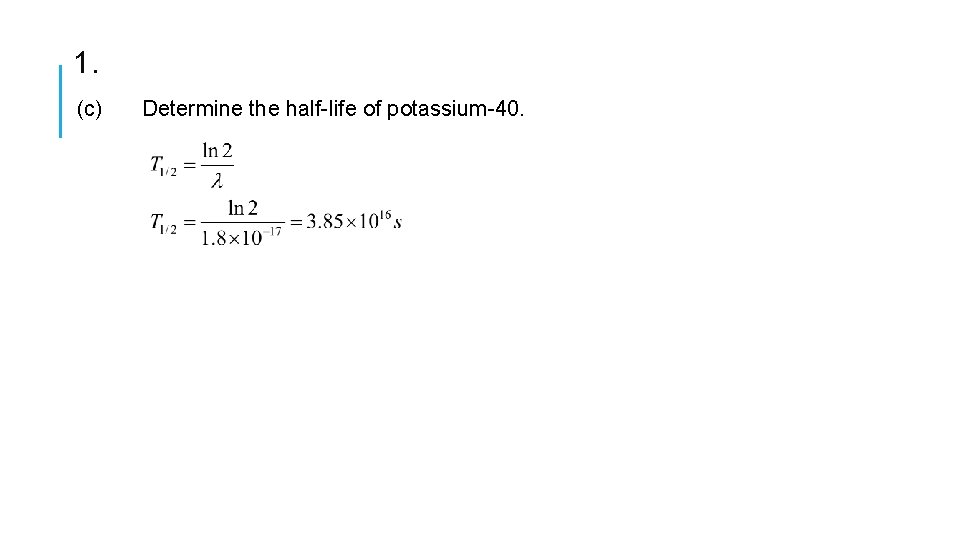 1. (c) Determine the half-life of potassium-40. 