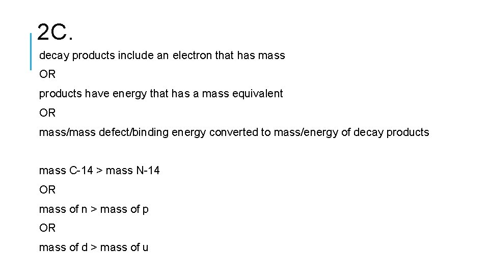 2 C. decay products include an electron that has mass OR products have energy