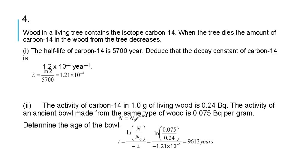 4. Wood in a living tree contains the isotope carbon-14. When the tree dies