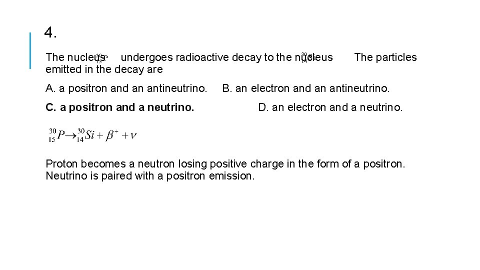 4. The nucleus undergoes radioactive decay to the nucleus The particles emitted in the