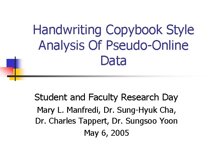 Handwriting Copybook Style Analysis Of Pseudo-Online Data Student and Faculty Research Day Mary L.