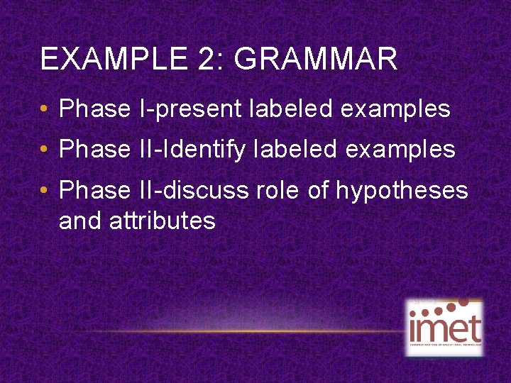 EXAMPLE 2: GRAMMAR • Phase I-present labeled examples • Phase II-Identify labeled examples •