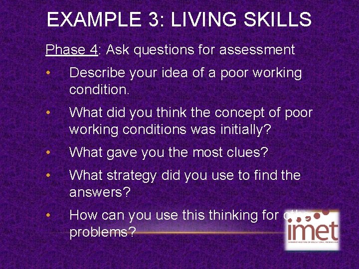 EXAMPLE 3: LIVING SKILLS Phase 4: Ask questions for assessment • Describe your idea