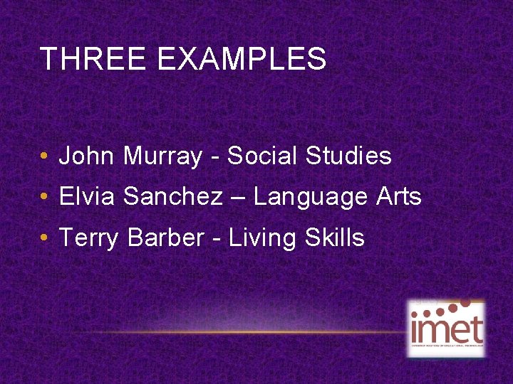 THREE EXAMPLES • John Murray - Social Studies • Elvia Sanchez – Language Arts