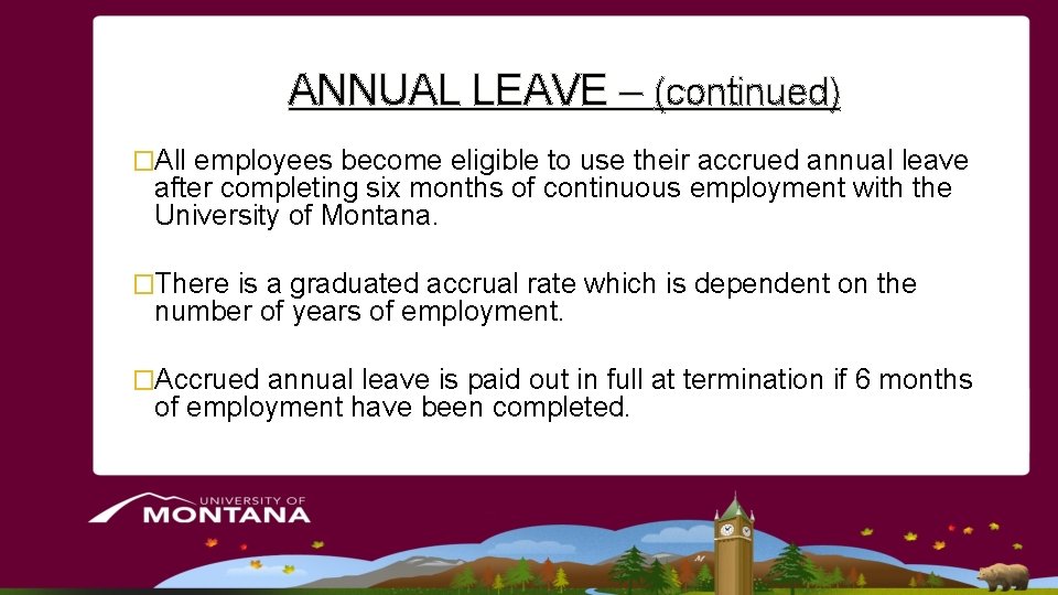 ANNUAL LEAVE – (continued) �All employees become eligible to use their accrued annual leave ANNUAL LEAVE – (continued) �All employees become eligible to use their accrued annual leave