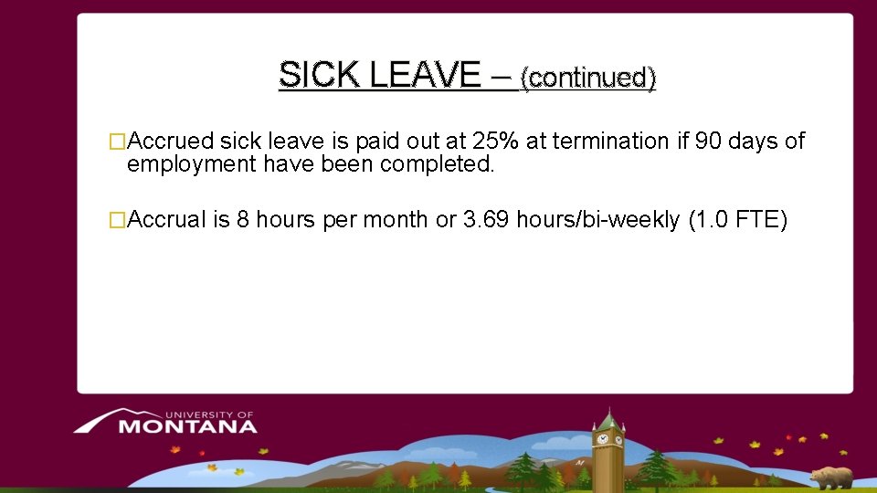 SICK LEAVE – (continued) �Accrued sick leave is paid out at 25% at termination SICK LEAVE – (continued) �Accrued sick leave is paid out at 25% at termination