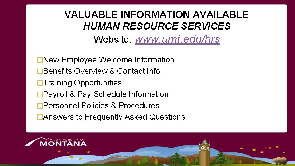VALUABLE INFORMATION AVAILABLE HUMAN RESOURCE SERVICES Website: www. umt. edu/hrs �New Employee Welcome Information VALUABLE INFORMATION AVAILABLE HUMAN RESOURCE SERVICES Website: www. umt. edu/hrs �New Employee Welcome Information