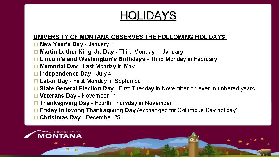 HOLIDAYS UNIVERSITY OF MONTANA OBSERVES THE FOLLOWING HOLIDAYS: � New Year’s Day - January HOLIDAYS UNIVERSITY OF MONTANA OBSERVES THE FOLLOWING HOLIDAYS: � New Year’s Day - January