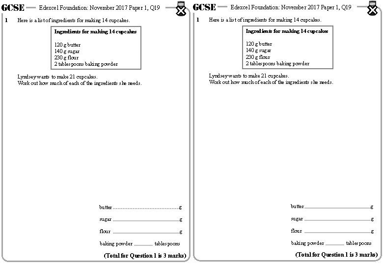 GCSE 1 GCSE Edexcel Foundation: November 2017 Paper 1, Q 19 1 Here is