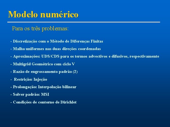 Modelo numérico Para os três problemas: - Discretização com o Método de Diferenças Finitas