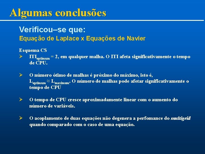 Algumas conclusões Verificou–se que: Equação de Laplace x Equações de Navier Esquema CS Ø