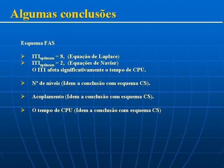 Algumas conclusões Esquema FAS Ø Ø ITIoptimum = 8, (Equação de Laplace) ITIoptimum =