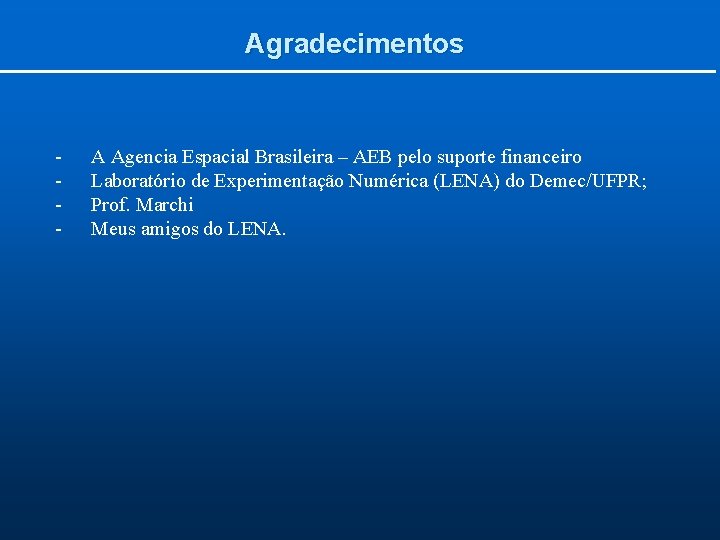 Agradecimentos - A Agencia Espacial Brasileira – AEB pelo suporte financeiro Laboratório de Experimentação