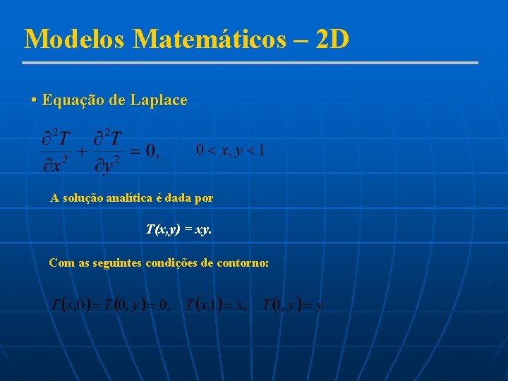 Modelos Matemáticos – 2 D • Equação de Laplace A solução analítica é dada