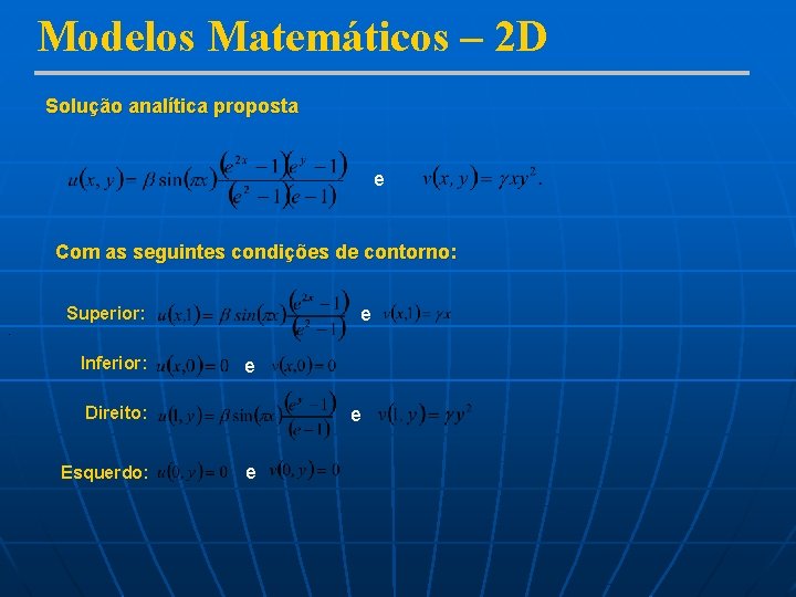 Modelos Matemáticos – 2 D Solução analítica proposta e Com as seguintes condições de