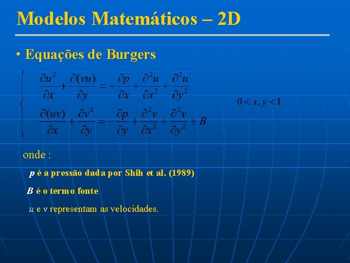 Modelos Matemáticos – 2 D • Equações de Burgers onde : p é a