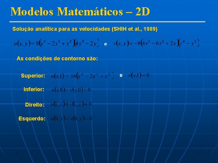 Modelos Matemáticos – 2 D Solução analítica para as velocidades (SHIH et al. ,