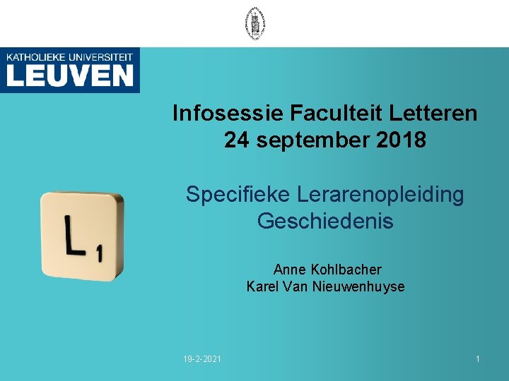 Infosessie Faculteit Letteren 24 september 2018 Specifieke Lerarenopleiding Geschiedenis Anne Kohlbacher Karel Van Nieuwenhuyse