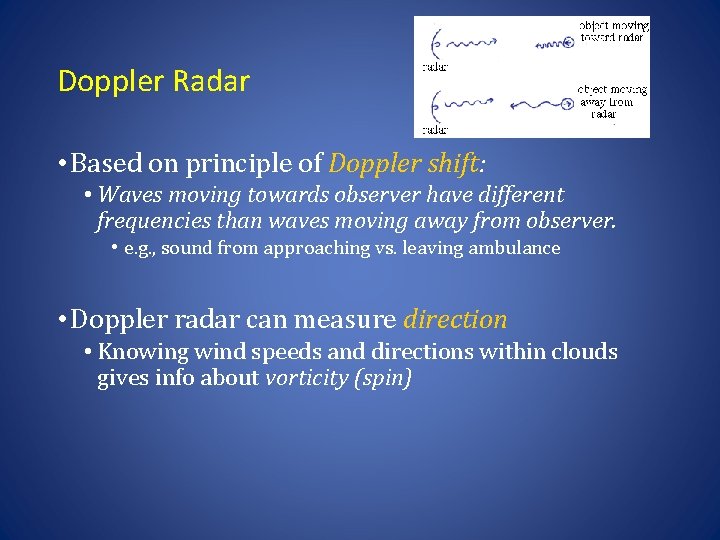 Doppler Radar • Based on principle of Doppler shift: • Waves moving towards observer