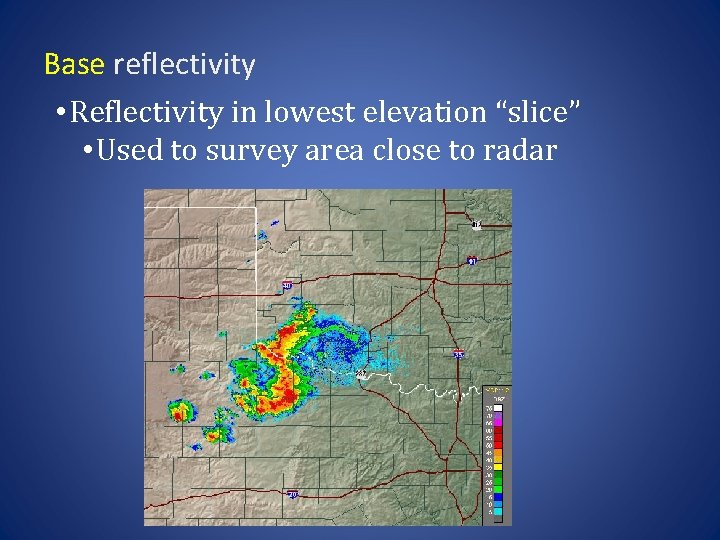 Base reflectivity • Reflectivity in lowest elevation “slice” • Used to survey area close