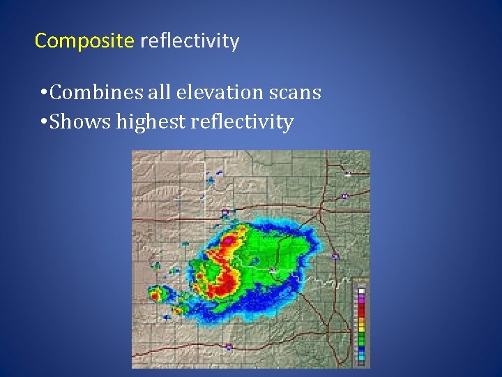 Composite reflectivity • Combines all elevation scans • Shows highest reflectivity 