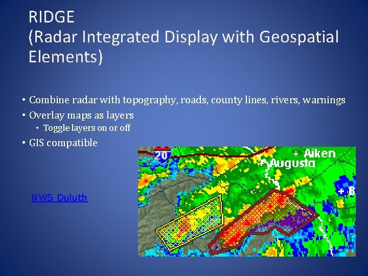 RIDGE (Radar Integrated Display with Geospatial Elements) • Combine radar with topography, roads, county
