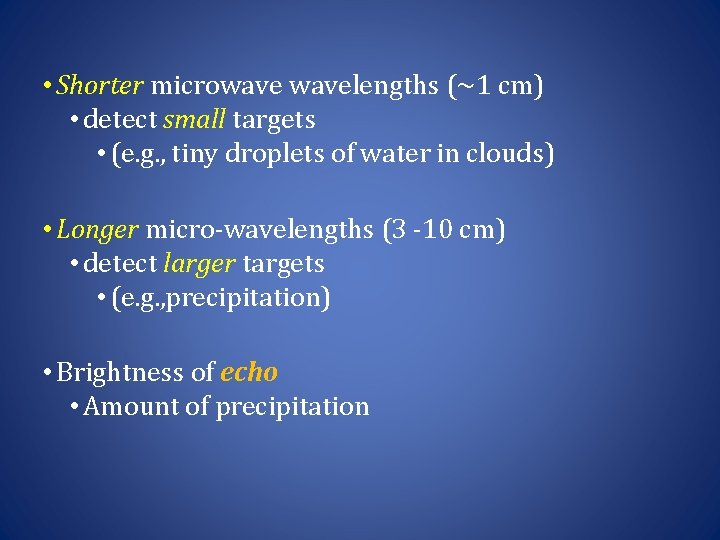  • Shorter microwavelengths (~1 cm) • detect small targets • (e. g. ,