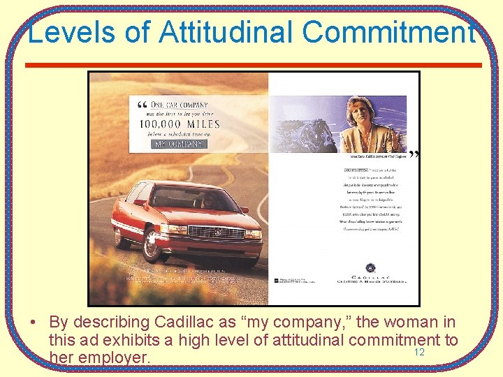 Levels of Attitudinal Commitment • By describing Cadillac as “my company, ” the woman