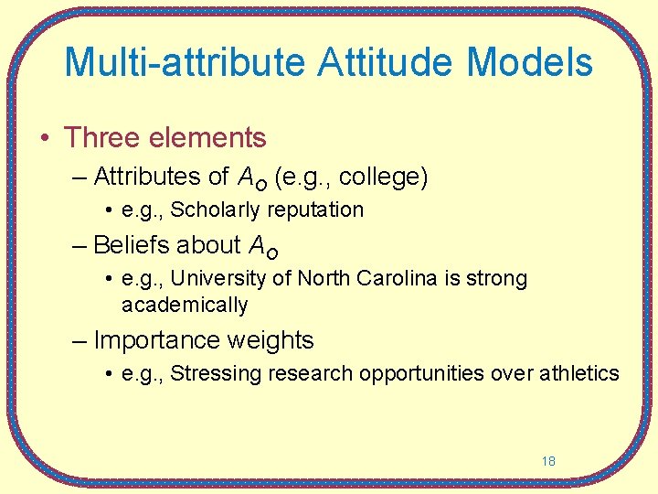 Multi-attribute Attitude Models • Three elements – Attributes of AO (e. g. , college)