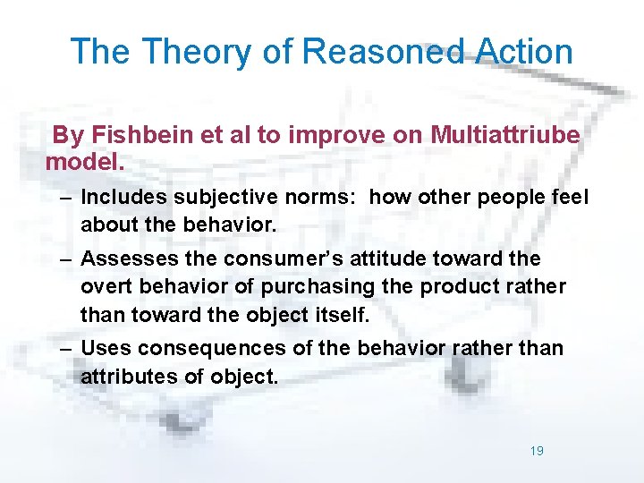 The Theory of Reasoned Action By Fishbein et al to improve on Multiattriube model.