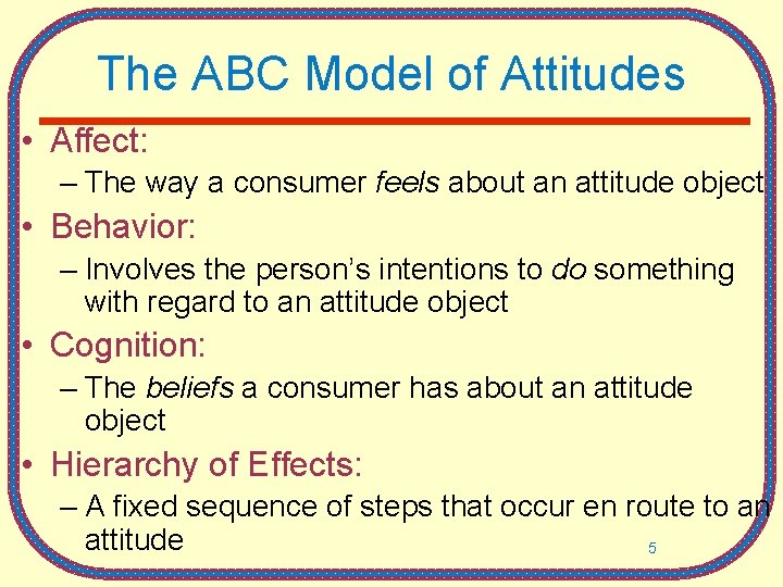 The ABC Model of Attitudes • Affect: – The way a consumer feels about