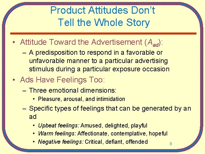 Product Attitudes Don’t Tell the Whole Story • Attitude Toward the Advertisement (Aad): –