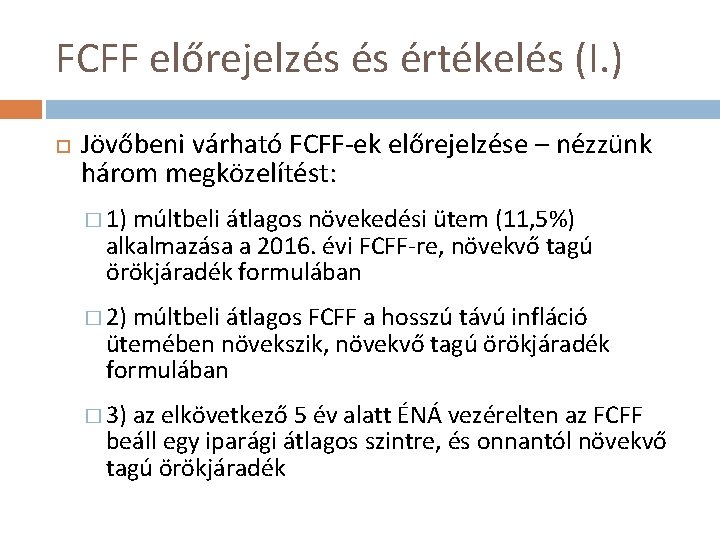 FCFF előrejelzés és értékelés (I. ) Jövőbeni várható FCFF-ek előrejelzése – nézzünk három megközelítést: