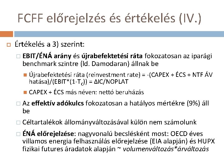 FCFF előrejelzés és értékelés (IV. ) Értékelés a 3) szerint: � EBIT/ÉNÁ arány és