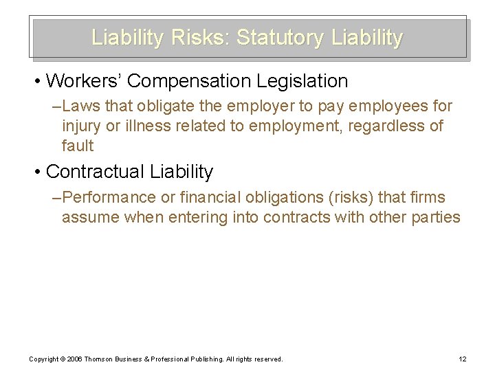 Liability Risks: Statutory Liability • Workers’ Compensation Legislation – Laws that obligate the employer