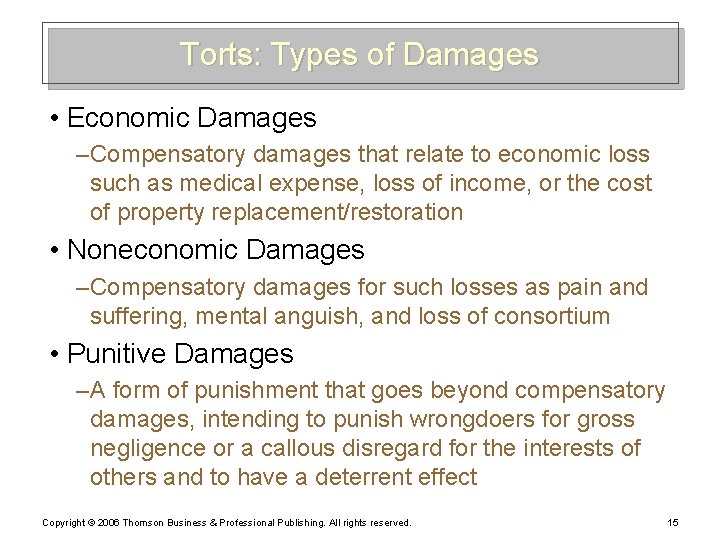 Torts: Types of Damages • Economic Damages – Compensatory damages that relate to economic