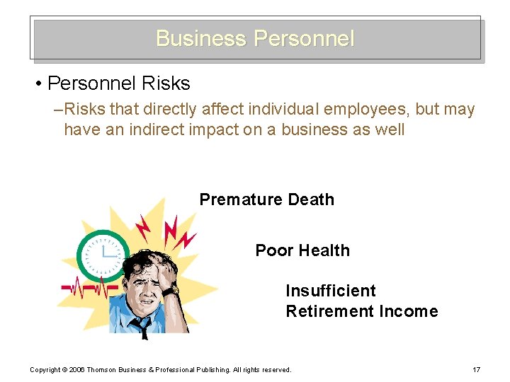 Business Personnel • Personnel Risks – Risks that directly affect individual employees, but may