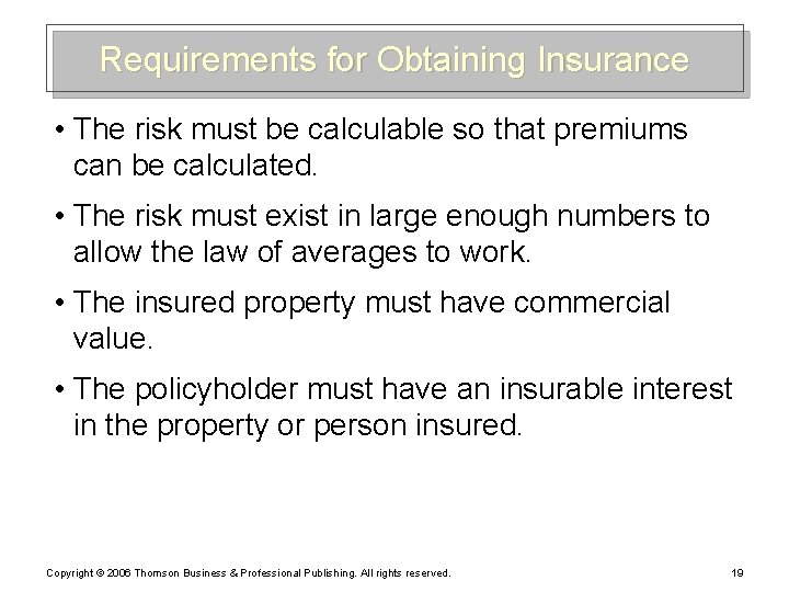 Requirements for Obtaining Insurance • The risk must be calculable so that premiums can