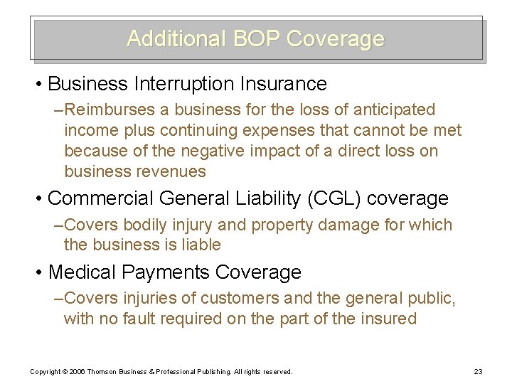 Additional BOP Coverage • Business Interruption Insurance – Reimburses a business for the loss