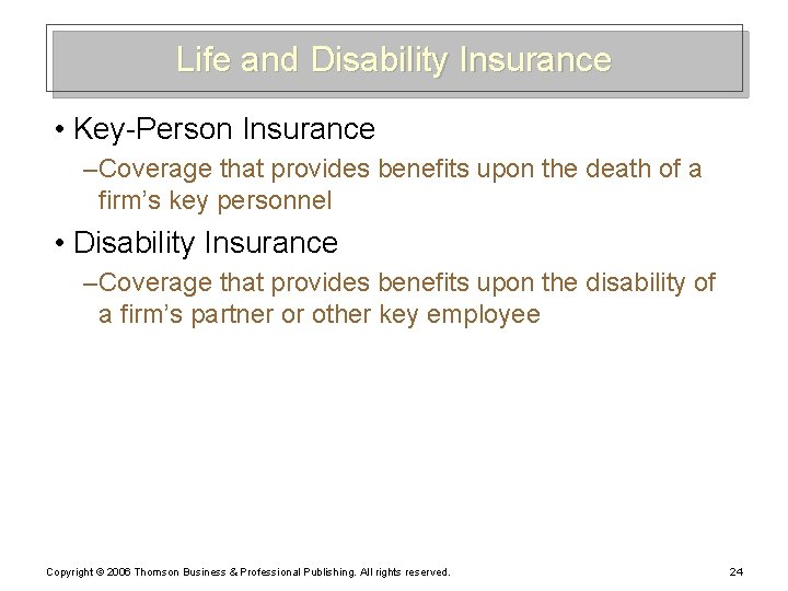 Life and Disability Insurance • Key-Person Insurance – Coverage that provides benefits upon the