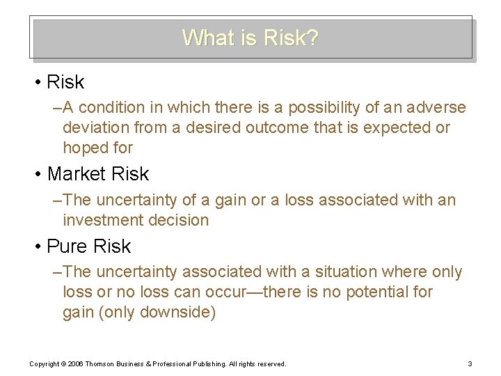 What is Risk? • Risk – A condition in which there is a possibility