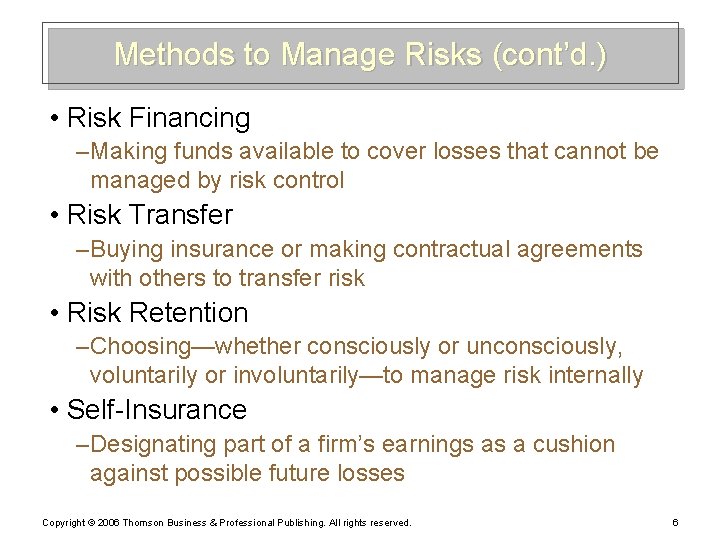 Methods to Manage Risks (cont’d. ) • Risk Financing – Making funds available to